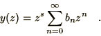 \begin{displaymath}
y(z) = z^s\sum_{n=0}^\infty b_n z^n\quad.
\end{displaymath}