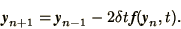 \begin{displaymath}
\bi{y}_{n+1} = \bi{y}_{n-1} - 2 \delta t
\mathop{\bi{f}}(\bi{y}_n, t).
\end{displaymath}