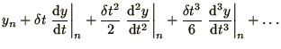 $\displaystyle {y_n + \delta t \left.\d y\over\d t\right\vert _n
+ {\delta t^2\o...
...t\vert _n
+ {\delta t^3\over 6} \left.\d^3 y\over\d t^3\right\vert _n
+ \ldots}$