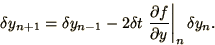 \begin{displaymath}
\delta y_{n+1} = \delta y_{n-1}
-2 \delta t \left.\partial f\over\partial y\right\vert _n \delta y_n.
\end{displaymath}