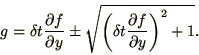 \begin{displaymath}
g = \delta t {\partial f\over\partial y}
\pm\sqrt{\left(\delta t{\partial f\over\partial y}\right)^2 + 1}.
\end{displaymath}
